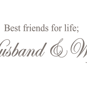 Best friends for life; Husband & Wife