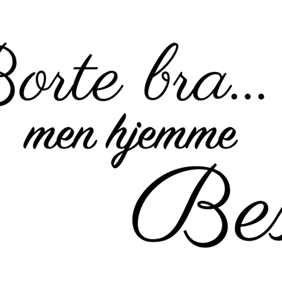 Borte bra.. men hjemme best